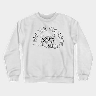 I Want to be Your Valentine Crewneck Sweatshirt